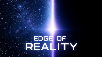 Edge of Reality – Universe’s Final Frontier