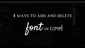 How to Add Font in GIMP - 4 Easy Ways to Add & Delete Fonts | Install/Uninstall Fonts in GIMP Guide