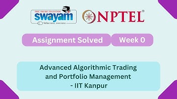 Advanced Algorithmic Trading and Portfolio Management Week 0 || NPTEL ANSWERS | #nptel2025 #myswayam