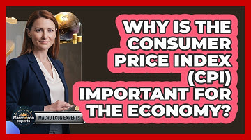 Why Is The Consumer Price Index (CPI) Important For The Economy? - Macroecon Experts