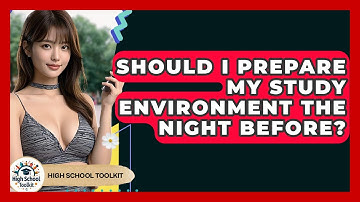 Should I Prepare My Study Environment The Night Before? - High School Toolkit