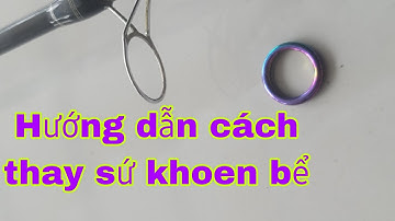 # Hướng dẫn cách vô sứ #sửa đồ câu cũ#khoen bể sứ thay sứ đơn giản#