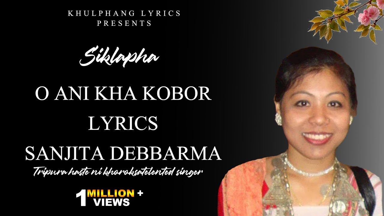 O Ani Kha Kobor  Lyrics  Sanjita Debbarma  Siklapha  Old Kokborok Romantic Song 2022