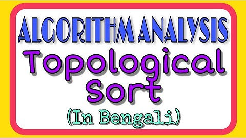 ALGORITHM ANALYSIS: Topological Sort (In Bengali)