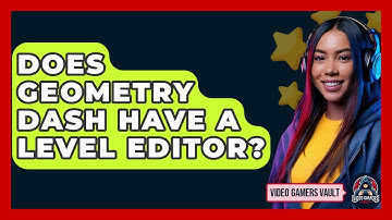Does Geometry Dash Have A Level Editor? - Video Gamers Vault