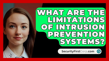 What Are The Limitations Of Intrusion Prevention Systems? - SecurityFirstCorp.com