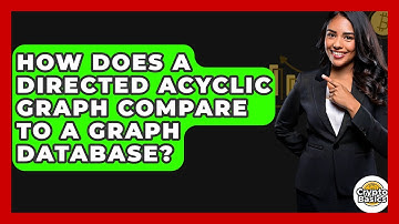 How Does A Directed Acyclic Graph Compare To A Graph Database? - CryptoBasics360.com