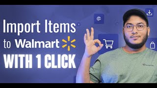 Add Listings to Walmart with ONE CLICK | Import Items from Amazon, eBay, Shopify, and More!