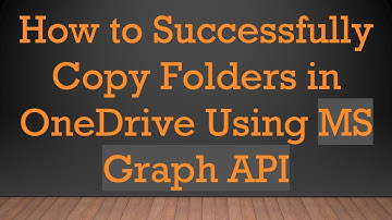 How to Successfully Copy Folders in OneDrive Using MS Graph API
