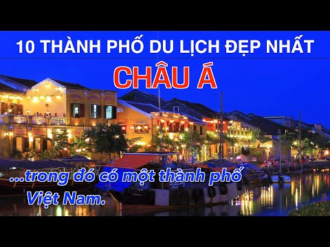 DU LỊCH và KHÁM PHÁ 10 Thành Phố Đẹp Nhất CHÂU Á trong đó có một thành phố Việt Nam Top 10 Asia City
