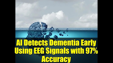 AI Detects Dementia Early Using EEG Signals with 97% Accuracy