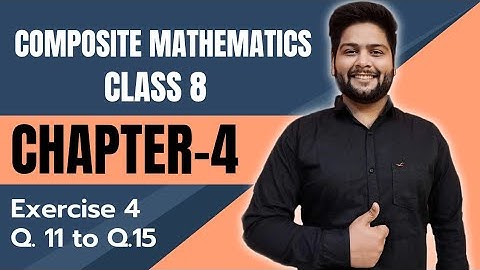 Composite Mathematics Class 8, Chapter - 4||  Question 11 to 15