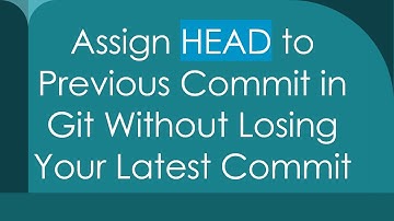 Assign HEAD to Previous Commit in Git Without Losing Your Latest Commit