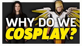 Why Do We Cosplay?