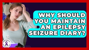 Why Should You Maintain An Epilepsy Seizure Diary? - Epilepsy Wellness Hub