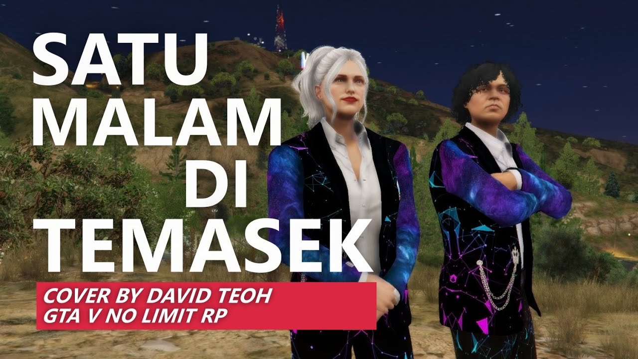 SATU MALAM DI TEMASEK COVER BY DAVID TEOH [GTAV NO LIMIT RP] - YouTube