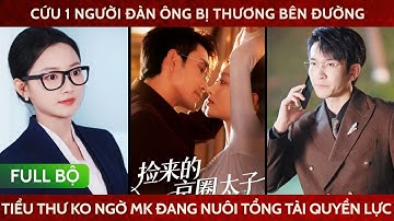 Cứu 1 người đàn ông bị thương bên đường, tiểu thư ko ngờ mk đang bao nuổi tổng tài nghìn tỷ
