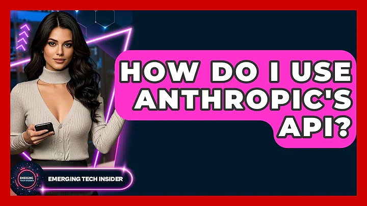 How Do I Use Anthropic's API? - Emerging Tech Insider