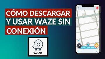 Cómo Descargar y usar Waze sin Conexión a Internet - Fácil y Rápido