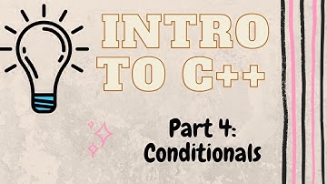 Conditionals in C++ | Introduction to Programming with C++ | Part 4