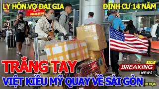 VIỆT KIỀU MỸ TRẮNG TAY & LY HÔN VỢ ĐẠI GIA - QUAY VỀ SÀI GÒN SAU 14 NĂM ĐỊNH CƯ - CHỢ LỚN SÀI GÒN