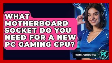 What Motherboard Socket Do You Need For A New PC Gaming CPU? - Ultimate PC Gaming Guide