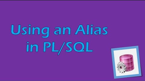 PL/SQL Tutorial 3 (Oracle): Using an Alias