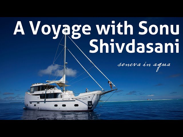 Soneva in Aqua | A Voyage with Sonu Shivdasani