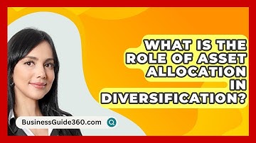 What Is The Role Of Asset Allocation In Diversification? - BusinessGuide360.com