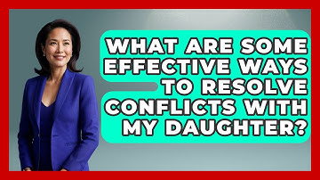 What Are Some Effective Ways to Resolve Conflicts with My Daughter? | The Relatable Mother