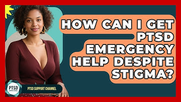 How Can I Get PTSD Emergency Help Despite Stigma? - PTSD Support Channel