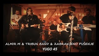 Almir M & Tribun band (feat) Zabranjeno Pušenje - Yugo 45