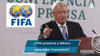 “Si hay algo por escrito, lo analizamos”, AMLO sobre presiones de FIFA a FMF para bajar impuesto