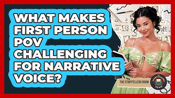 What Makes First Person POV Challenging For Narrative Voice? - The Storytellers Room