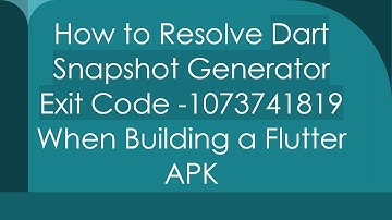 How to Resolve Dart Snapshot Generator Exit Code -1073741819 When Building a Flutter APK