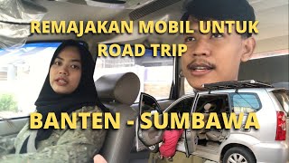 Persiapan Road Trip 1 : REMAJAKAN MOBIL AVANZA 2009 | Banten - Sumbawa