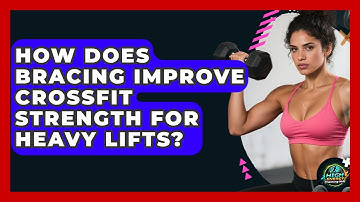 How Does Bracing Improve CrossFit Strength For Heavy Lifts? - High Energy Training Hub