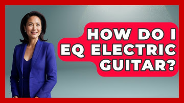 How Do I EQ Electric Guitar? - Electronic Mix Masters
