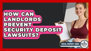 How Can Landlords Prevent Security Deposit Lawsuits? - Rental Property Gurus