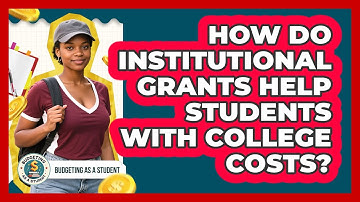 How Do Institutional Grants Help Students With College Costs? - Budgeting as a Student