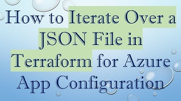 How to Iterate Over a JSON File in Terraform for Azure App Configuration