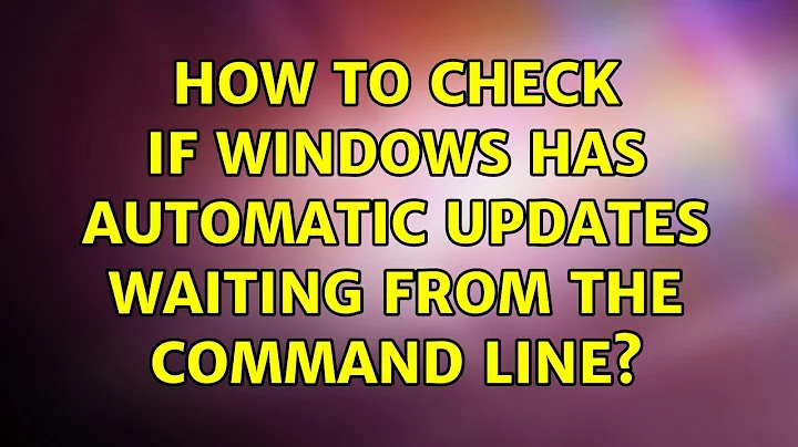 How to check if windows has automatic updates waiting from the command line? (2 Solutions!!)