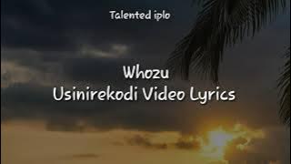 Whozu - Usinirekodi ( Video lyrics)
