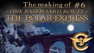 The Making Of: The Polar Express - One Baseboard Route | #6 [T:ANE]