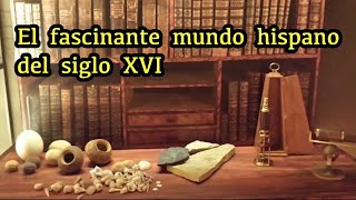El fascinante mundo hispano del siglo XVI