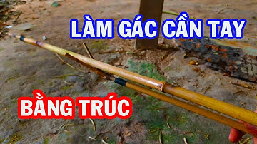 Làm Gác Cần Câu Tay Đơn Giản Từ Trúc- Gác Cần Tay Ráp Khúc Từ Tre- Fishing Rod bamboo