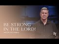 Be Strong In The Lord! | Pastor Jim Cymbala | The Brooklyn Tabernacle