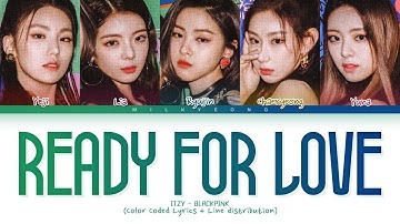 How would ITZY sing ‘READY FOR LOVE’ (BLACKPINK X PUBG) | Color Coded Lyrics + Line distribution