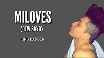 MILOVES (OTW Sayo) — King Badger (HD Official Lyrics)