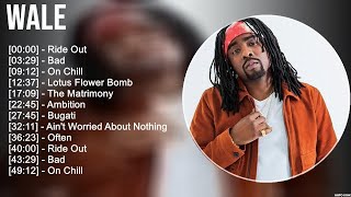 Wale Greatest Hits Full Album ▶️ Full Album ▶️ Top 10 Hits of All Time